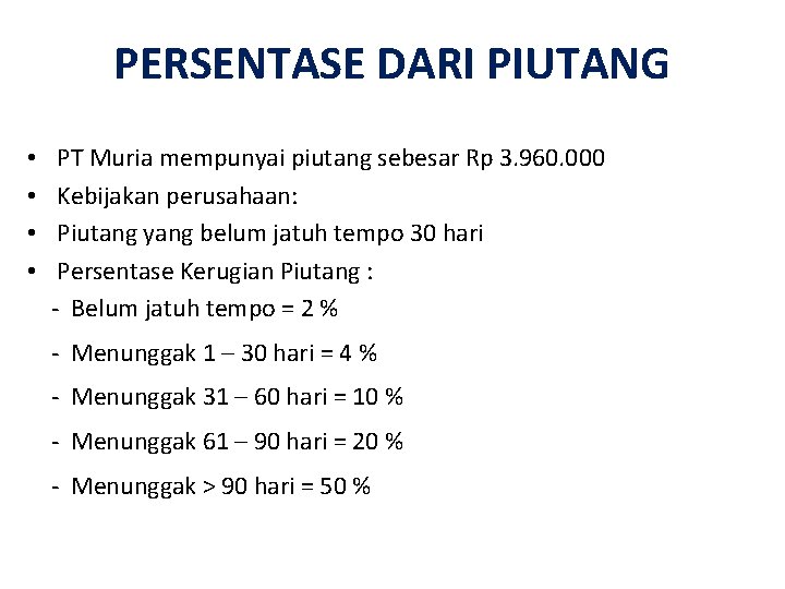 PERSENTASE DARI PIUTANG • • PT Muria mempunyai piutang sebesar Rp 3. 960. 000