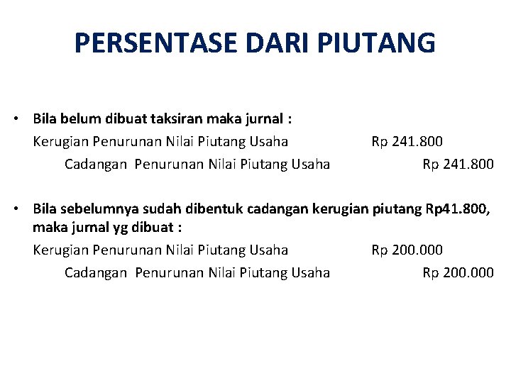 PERSENTASE DARI PIUTANG • Bila belum dibuat taksiran maka jurnal : Kerugian Penurunan Nilai