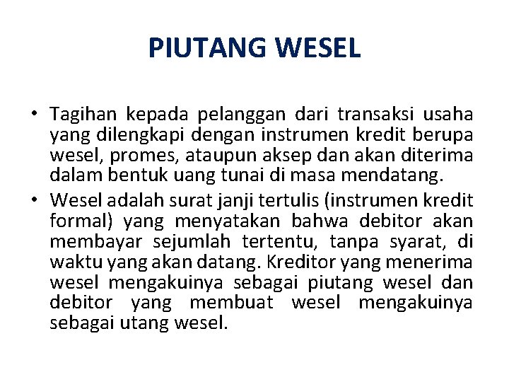 PIUTANG WESEL • Tagihan kepada pelanggan dari transaksi usaha yang dilengkapi dengan instrumen kredit