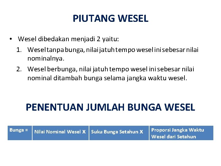 PIUTANG WESEL • Wesel dibedakan menjadi 2 yaitu: 1. Wesel tanpa bunga, nilai jatuh