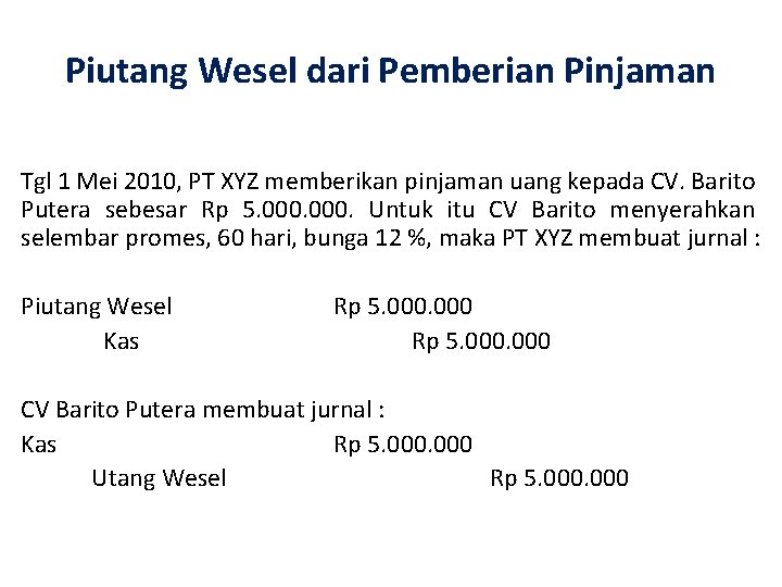 Piutang Wesel dari Pemberian Pinjaman Tgl 1 Mei 2010, PT XYZ memberikan pinjaman uang