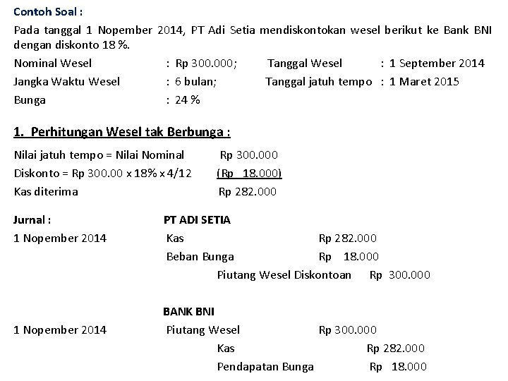 Contoh Soal : Pada tanggal 1 Nopember 2014, PT Adi Setia mendiskontokan wesel berikut