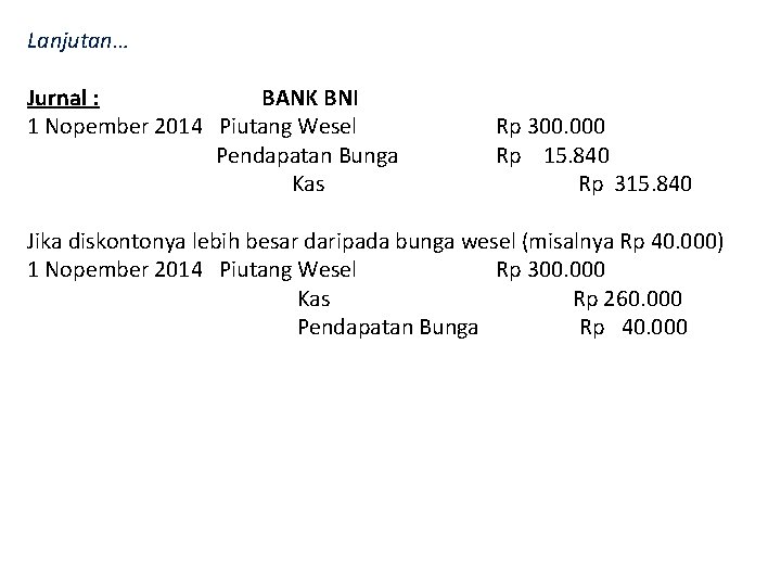 Lanjutan… Jurnal : BANK BNI 1 Nopember 2014 Piutang Wesel Pendapatan Bunga Kas Rp