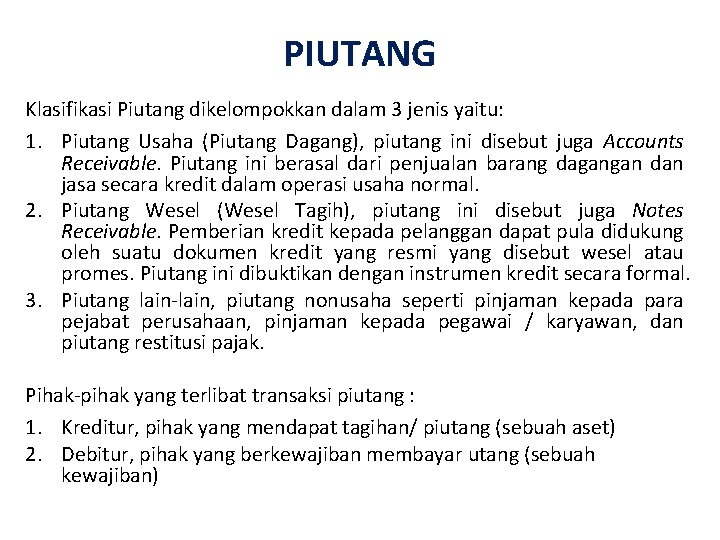 PIUTANG Klasifikasi Piutang dikelompokkan dalam 3 jenis yaitu: 1. Piutang Usaha (Piutang Dagang), piutang