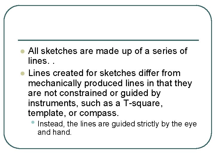 l l All sketches are made up of a series of lines. . Lines