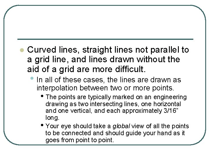 l Curved lines, straight lines not parallel to a grid line, and lines drawn