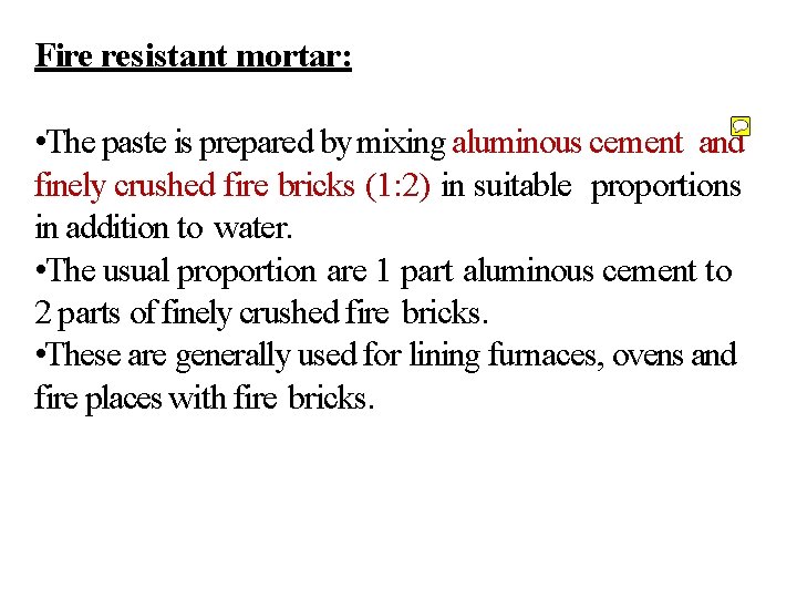 Fire resistant mortar: • The paste is prepared by mixing aluminous cement and finely