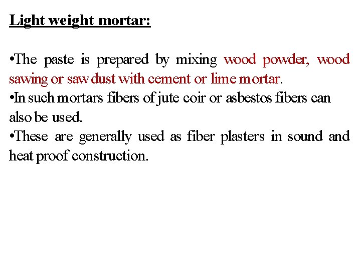 Light weight mortar: • The paste is prepared by mixing wood powder, wood sawing