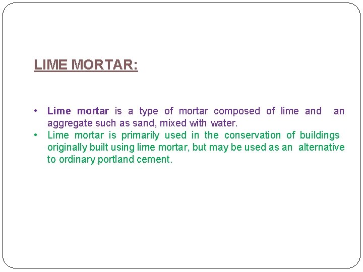 LIME MORTAR: • Lime mortar is a type of mortar composed of lime and