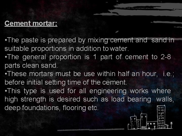 Cement mortar: • The paste is prepared by mixing cement and sand in suitable