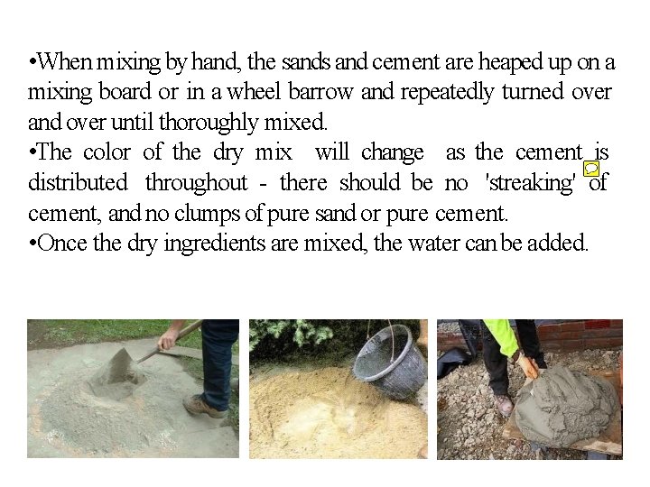  • When mixing by hand, the sands and cement are heaped up on