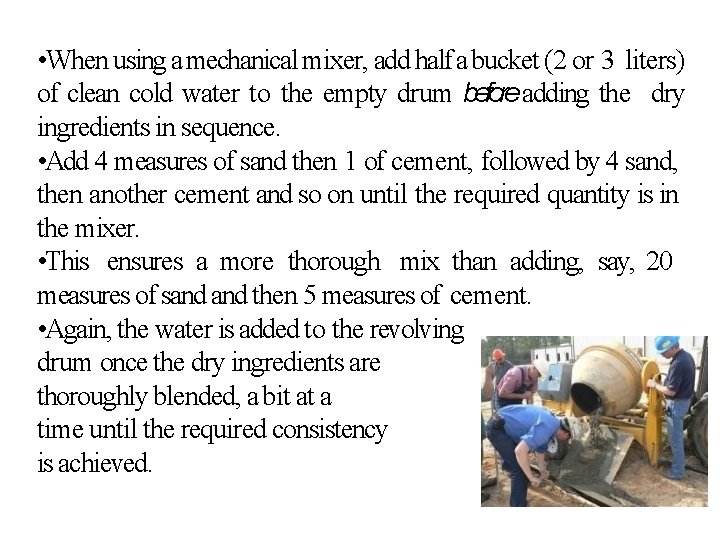  • When using a mechanical mixer, add half a bucket (2 or 3