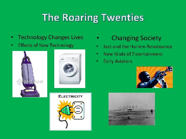 The Roaring Twenties Changing Society • Technology Changes Lives • • Effects of New