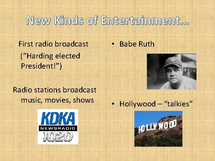 New Kinds of Entertainment… First radio broadcast (“Harding elected President!”) Radio stations broadcast music,