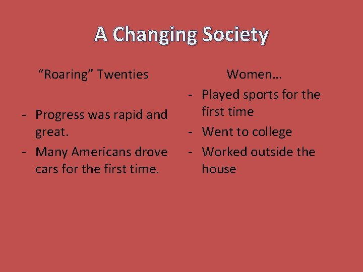 A Changing Society “Roaring” Twenties - Progress was rapid and great. - Many Americans