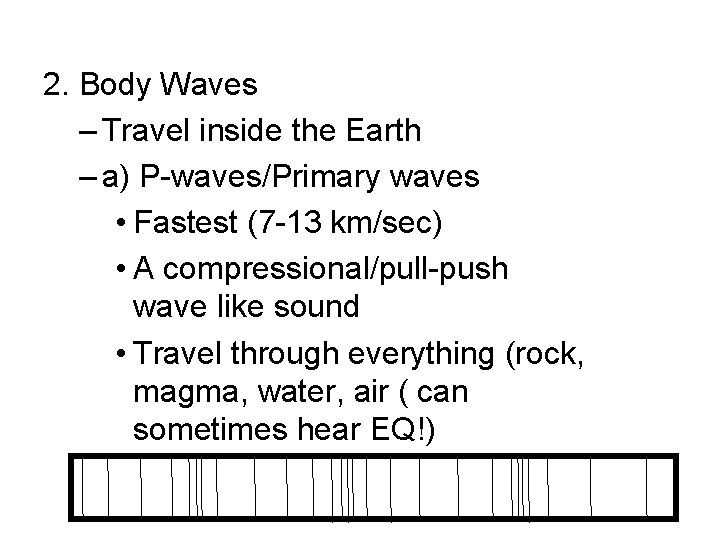 2. Body Waves – Travel inside the Earth – a) P-waves/Primary waves • Fastest