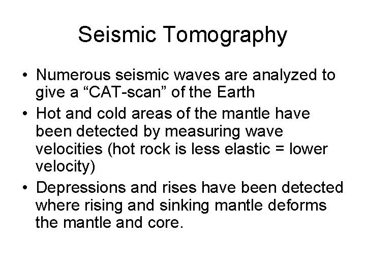 Seismic Tomography • Numerous seismic waves are analyzed to give a “CAT-scan” of the