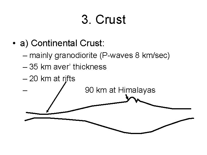 3. Crust • a) Continental Crust: – mainly granodiorite (P-waves 8 km/sec) – 35