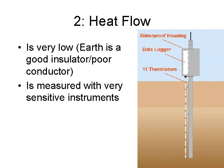 2: Heat Flow • Is very low (Earth is a good insulator/poor conductor) •