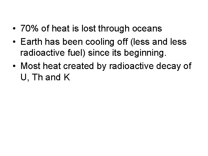  • 70% of heat is lost through oceans • Earth has been cooling