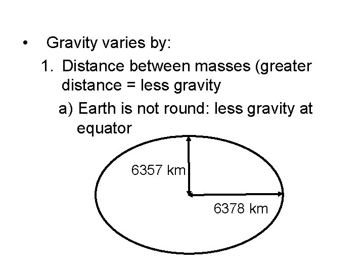  • Gravity varies by: 1. Distance between masses (greater distance = less gravity
