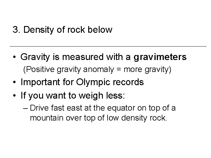 3. Density of rock below • Gravity is measured with a gravimeters (Positive gravity