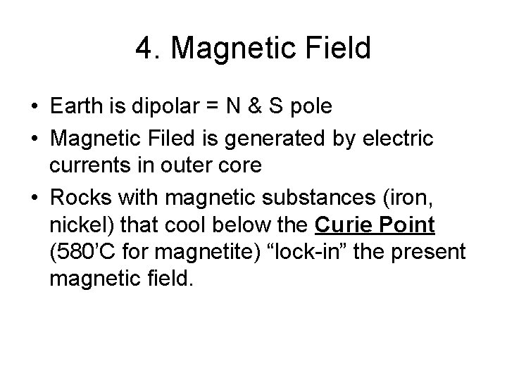 4. Magnetic Field • Earth is dipolar = N & S pole • Magnetic