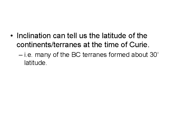  • Inclination can tell us the latitude of the continents/terranes at the time