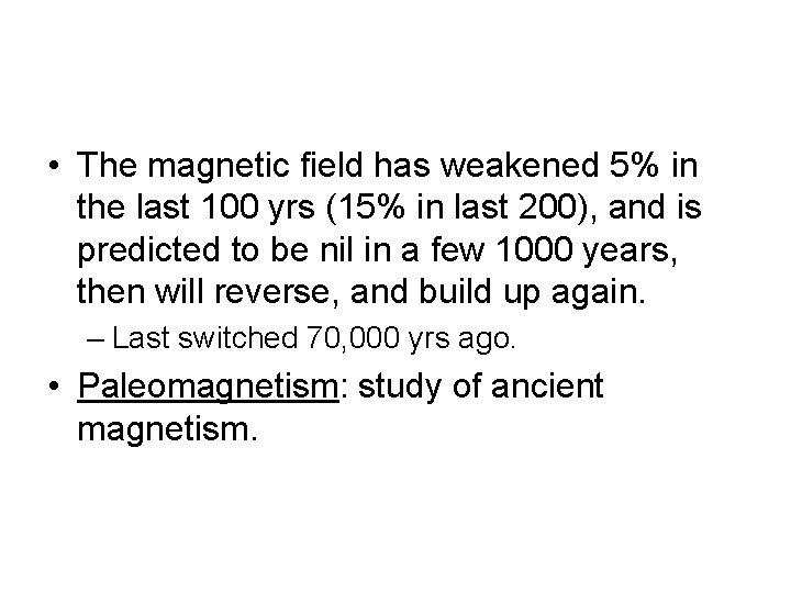  • The magnetic field has weakened 5% in the last 100 yrs (15%