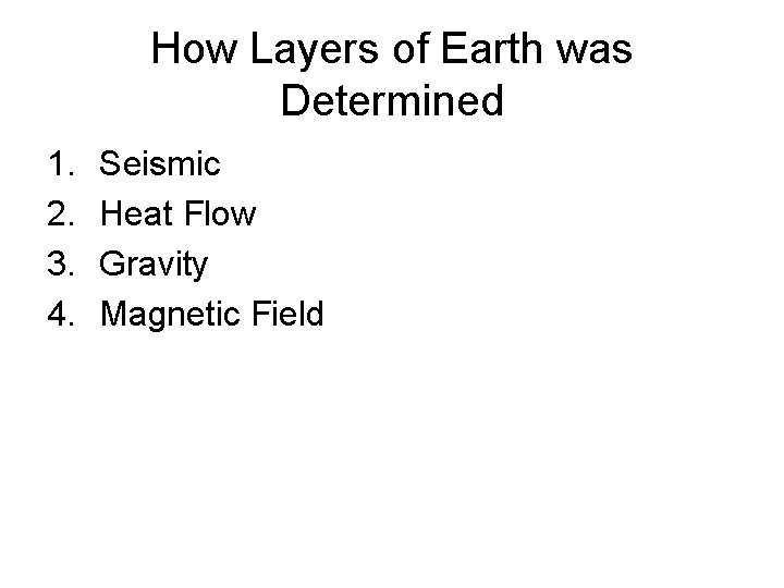 How Layers of Earth was Determined 1. 2. 3. 4. Seismic Heat Flow Gravity