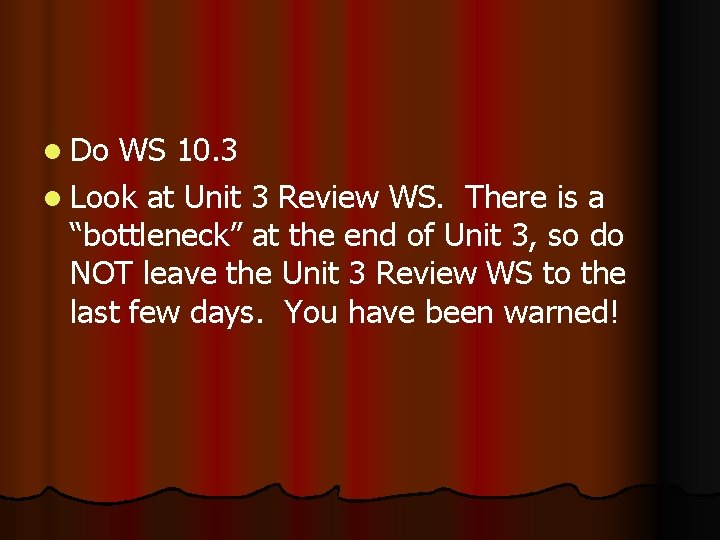 l Do WS 10. 3 l Look at Unit 3 Review WS. There is