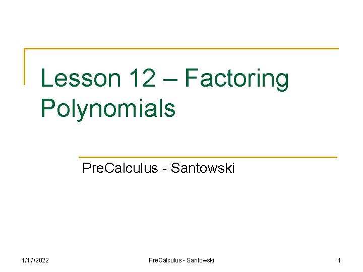 Lesson 12 – Factoring Polynomials Pre. Calculus - Santowski 1/17/2022 Pre. Calculus - Santowski
