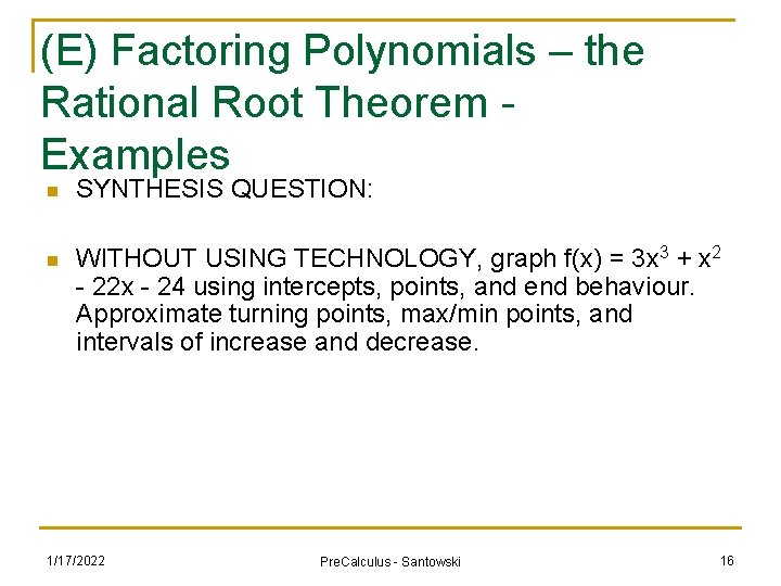 (E) Factoring Polynomials – the Rational Root Theorem Examples n SYNTHESIS QUESTION: n WITHOUT