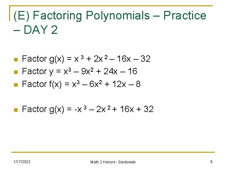 (E) Factoring Polynomials – Practice – DAY 2 n Factor g(x) = x 3