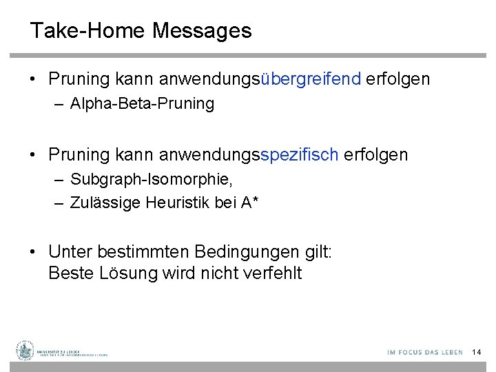 Take-Home Messages • Pruning kann anwendungsübergreifend erfolgen – Alpha-Beta-Pruning • Pruning kann anwendungsspezifisch erfolgen