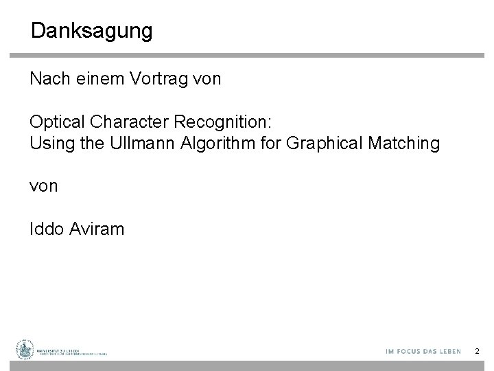 Danksagung Nach einem Vortrag von Optical Character Recognition: Using the Ullmann Algorithm for Graphical