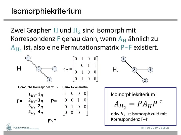 Isomorphiekriterium • Isomorphe Korrespondenz ~ Permutationsmatrix Isomorphiekriterium: F= P= F~P T 