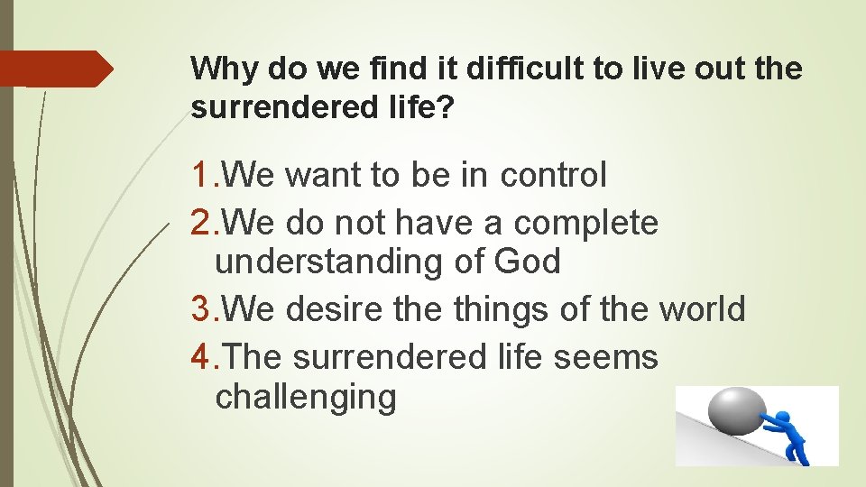 Why do we find it difficult to live out the surrendered life? 1. We