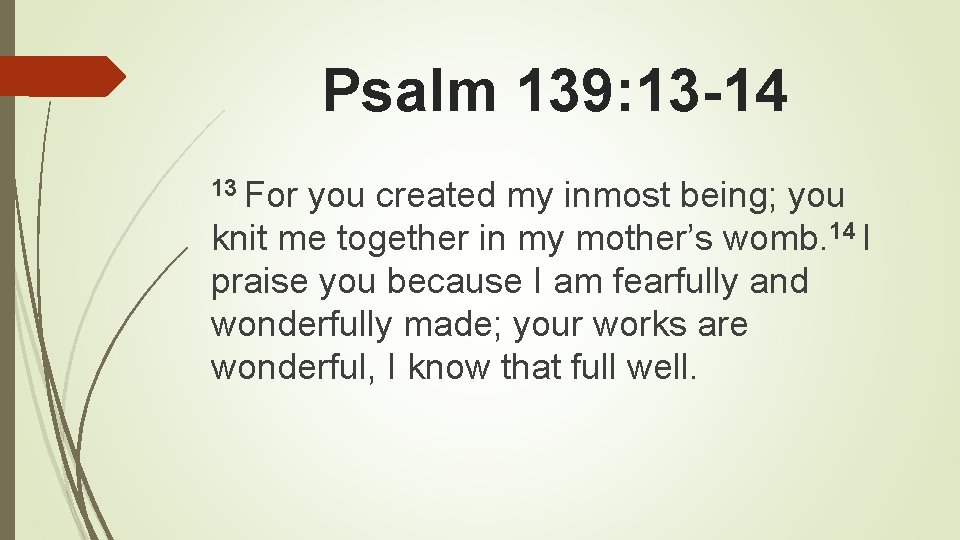 Psalm 139: 13 -14 13 For you created my inmost being; you knit me