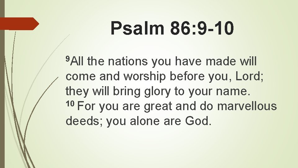 Psalm 86: 9 -10 9 All the nations you have made will come and