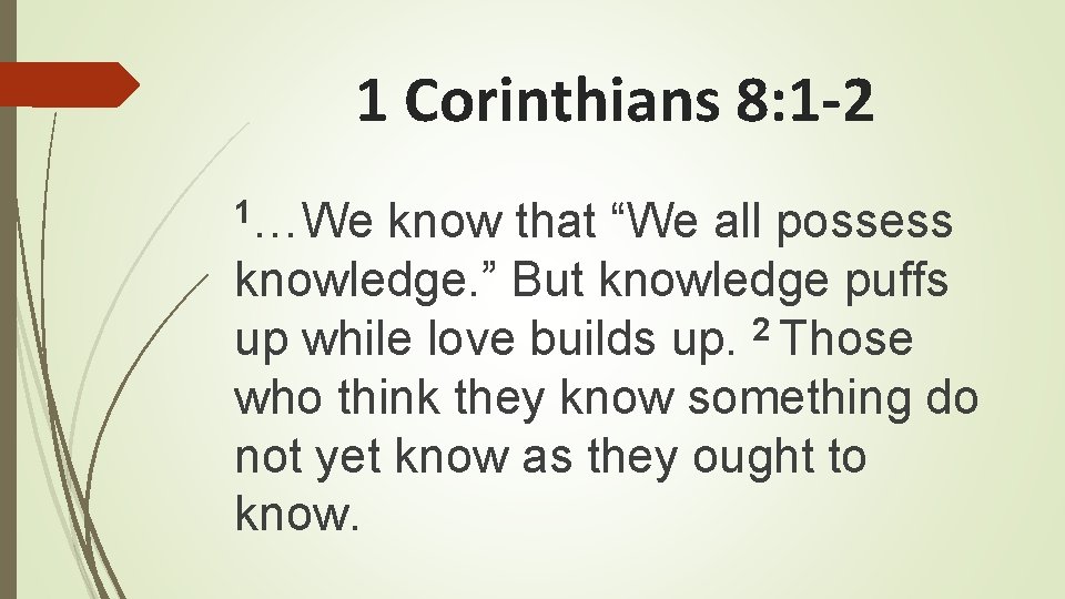 1 Corinthians 8: 1 -2 1…We know that “We all possess knowledge. ” But