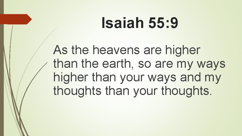 Isaiah 55: 9 As the heavens are higher than the earth, so are my