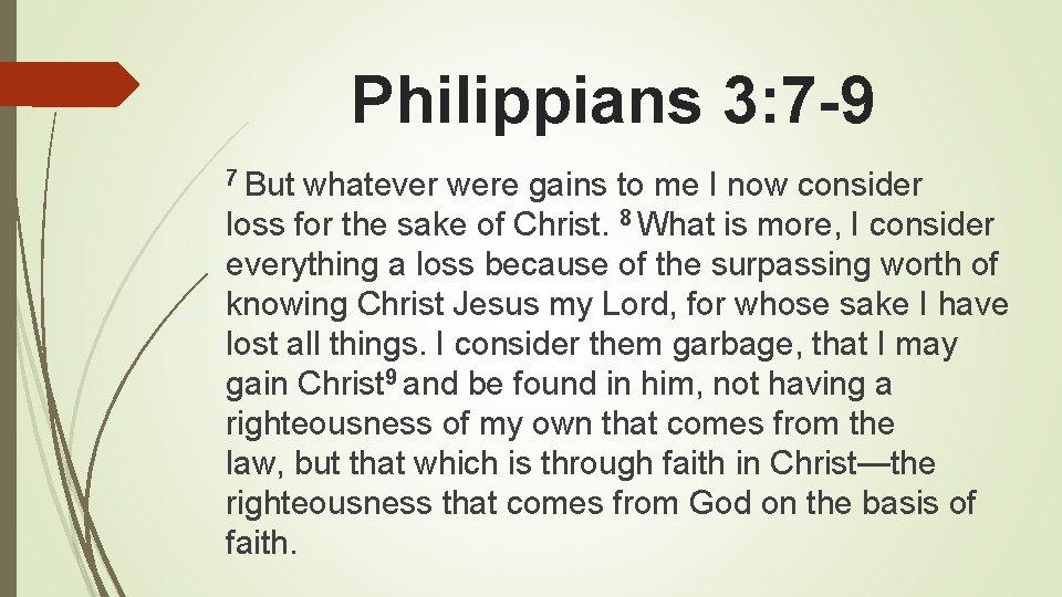 Philippians 3: 7 -9 7 But whatever were gains to me I now consider