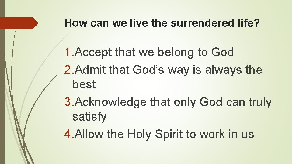 How can we live the surrendered life? 1. Accept that we belong to God