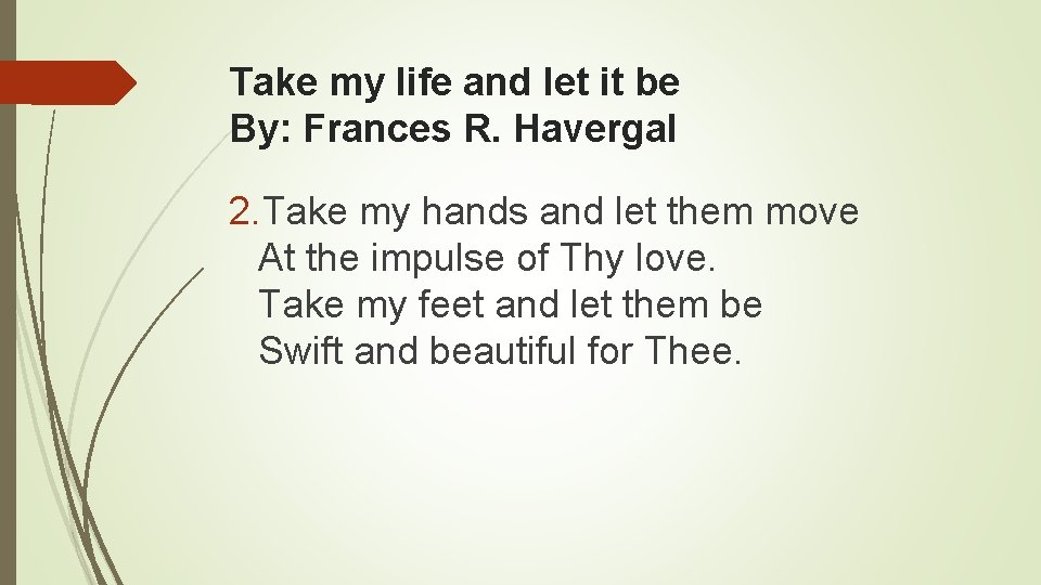 Take my life and let it be By: Frances R. Havergal 2. Take my
