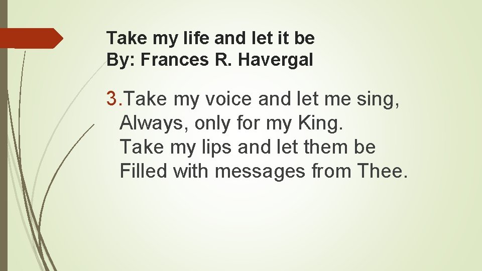 Take my life and let it be By: Frances R. Havergal 3. Take my