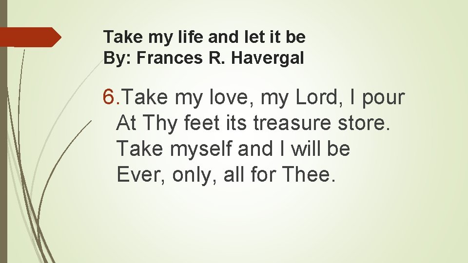 Take my life and let it be By: Frances R. Havergal 6. Take my
