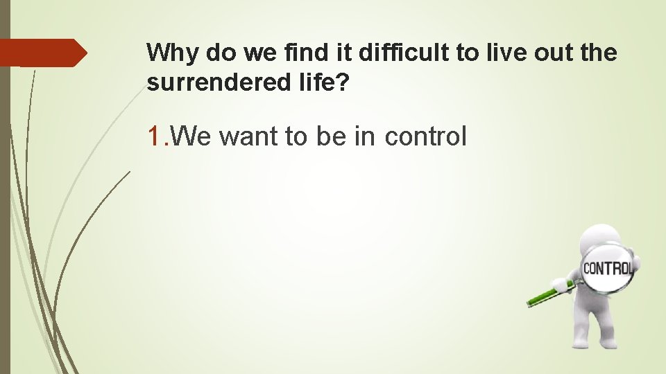 Why do we find it difficult to live out the surrendered life? 1. We