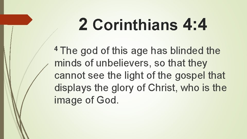 2 Corinthians 4: 4 4 The god of this age has blinded the minds