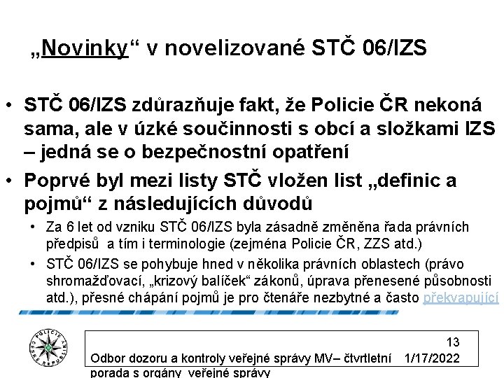 „Novinky“ v novelizované STČ 06/IZS • STČ 06/IZS zdůrazňuje fakt, že Policie ČR nekoná